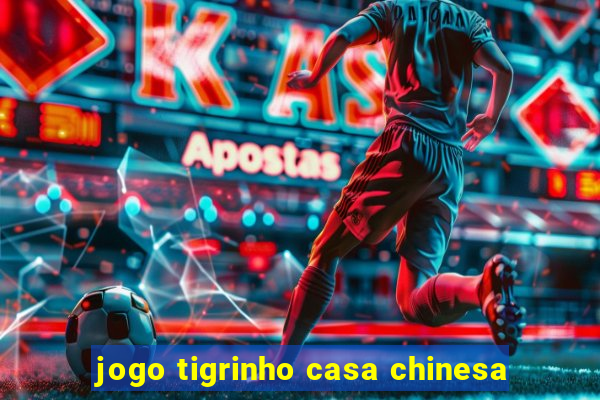 jogo tigrinho casa chinesa